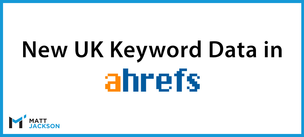 new uk keyword data in ahrefs